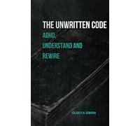 THE UNWRITTEN CODE: ADHD Understand and Rewire