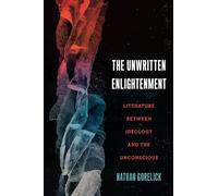 The Unwritten Enlightenment: Literature Between Ideology and the Unconscious