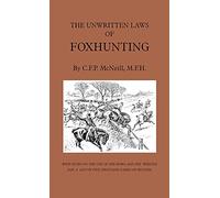The Unwritten Laws of Foxhunting - With Notes on the Use of Horn and Whistle and a List of Five Thousand Names of Hounds (History of Hunting)