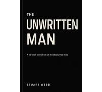 The Unwritten Man: A 13-week journal for full heads and real lives