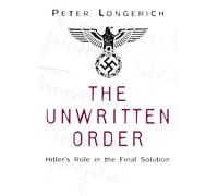 The Unwritten Order: Hitler's Role in the Final Solution