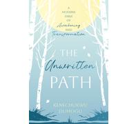The Unwritten Path : A Modern Fable of Awakening and Transformation