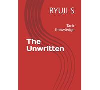 The Unwritten: Tacit Knowledge