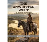 The Unwritten West: The True Faces of the Frontier : Les véritables visages de la Frontière (Édition bilingue) (L'Écho des Siècles)