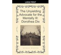 The Unyielding Advocate for the Mentally Ill: Dorothea Dix