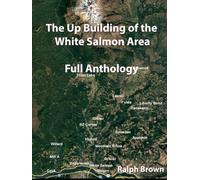 The Up Building of the White Salmon Area: A Full Anthology