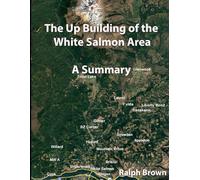 The Up Building of the White Salmon Area - A Summary: Book 1 of 7
