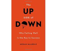 The Up Side of Down: Why Failing Well Is the Key to Success