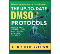 The Up-to-date DMSO Protocols: Relieve Pain, Inflammation, and Chronic Ailments Naturally