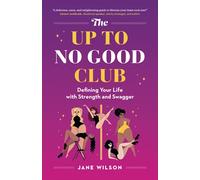 The Up To No Good Club: Defining Your Life With Strength and Swagger