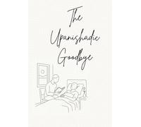 The Upanishadic Goodbye: A Quiet Offering of Presence, Love, and Letting Go