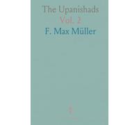 The Upanishads: Selections from Katha, Mundaka, Taittirîyaka, Brihadâranyaka, Svetâsvatara, Prasna, Maitrâyana-Brâhmana
