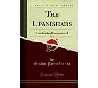 The Upanishads, Vol. 1: Translated and Commentated (Classic Reprint)