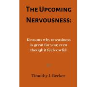 The Upcoming Nervousness: Reasons why uneasiness is great for you; even though it feels awful