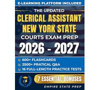The Updated Clerical Assistant New York State Courts Exam Prep: A Complete, Focused Program With 2500+ Questions, 16 Simulated Exams and Hiring Guidance to Get the Job Without Repeating the Test Twice