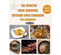 THE UPDATED NINJA WOODFIRE OUTDOOR OVEN COOKBOOK FOR BEGINNERS (Ninja Product Series)