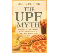 The UPF Myth: Why Not All Processed Foods Are Harmful-and Which Ones Truly Are