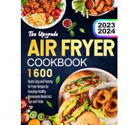 The Upgrade Air Fryer Cookbook 2023: 1600 Quick, Easy and Yummy Air Fryer Recipes for Everyday Healthy Homemade Meals Incl. Tips and Tricks