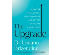 The Upgrade : How the Female Brain Gets Stronger and Better in Midlife and Beyond