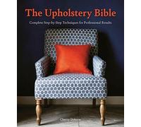 The Upholstery Bible: Complete Step-by-Step Tec. Dobson