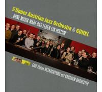 The Upper Austrian Jazz Orchestra & Gunkl - Ohne Musik Wäre das Leben Ein Irrtum
