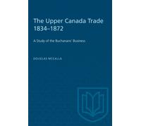 The Upper Canada Trade 1834-1872 : A Study of the Buchanans' Business