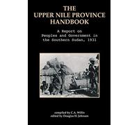 The Upper Nile Province Handbook: A Report on People and Government in the Southern Sudan, 1991