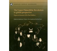 The Upper Palaeolithic Revolution in global perspective: Papers in Honour of Sir Paul Mellars (McDonald Institute Monographs)