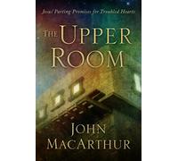 The Upper Room: Jesus' Parting Promises for Troubled Hearts