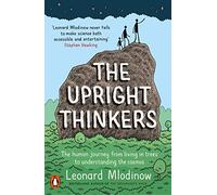 The Upright Thinkers: The Human Journey from Living in Trees to Understanding the Cosmos
