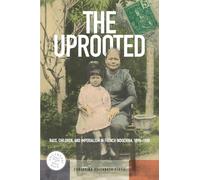 The Uprooted: Race, Children, and Imperialism in French Indochina, 1890-1980: 30 (Southeast Asia: Politics, Meaning, and Memory)