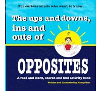 The ups and downs, ins and outs of OPPOSITES: A read and learn, search and find activity book