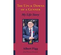 The Ups And Downs Of A Gunner: My Life Story