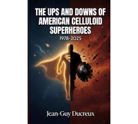 THE UPS AND DOWNS OF AMERICAN CELLULOID SUPERHEROES: 1978-2025 (American Superheroes)
