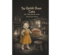 The Upside-Down Cake: How Tilly Told the Truth - A Picture Book About Honesty for Ages 2-6 (Timeless Tales for Little Hearts)