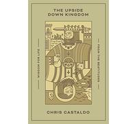 The Upside Down Kingdom: Wisdom for Life from the Beatitudes