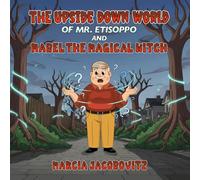 The Upside Down World of Mr. Etisoppo: And Mabel The Magical Witch