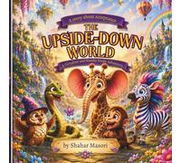 The Upside-Down World (The Adventures of Girrafafent and Sneaky Snake)