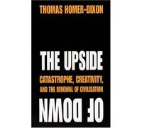 The Upside of Down: Catastrophe, Creativity and the Renewal of Civilisation