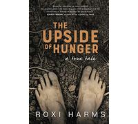 The Upside of Hunger: A True Tale