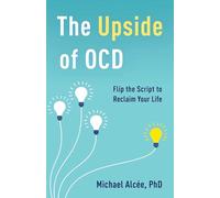 The Upside of OCD: Flip the Script to Reclaim Your Life