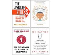 The Upside Of Stress, Headspace Guide To Meditation And Mindfulness, Meditation For Fidgety Skeptics, 10% Happier 4 Books Collection Set