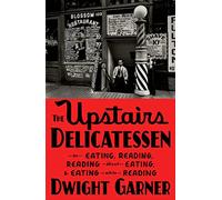 The Upstairs Delicatessen: On Eating, Reading, Reading about Eating, and Eating While Reading