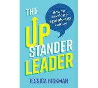 The Upstander Leader: How to develop a speak-up culture