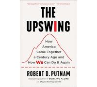 The Upswing: How America Came Together a Century Ago and How We Can Do It Again