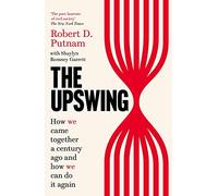 The Upswing : How We Came Together a Century Ago and How We Can Do It Again
