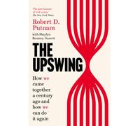 The Upswing : How We Came Together a Century Ago and How We Can Do It Again