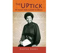 The UPtick: My Family from Slavery to Obama: 0