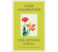 The Uptown Local : a memoir of Joy, Death, and Joan Didion