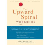 The Upward Spiral Workbook: A Practical Neuroscience Program for Reversing the Course of Depression